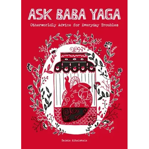 Ask Baba Yaga: Otherworldly Advice for Everyday Troubles