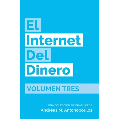 El Internet del Dinero Volumen Tres