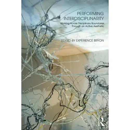 Performing Interdisciplinarity: Working Across Disciplinary Boundaries Through an Active Aesthetic