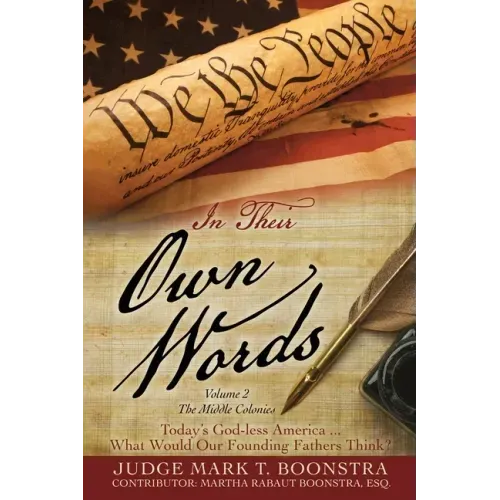 In Their Own Words, Volume 2, The Middle Colonies: Today's God-less America ... What Would Our Founding Fathers Think?