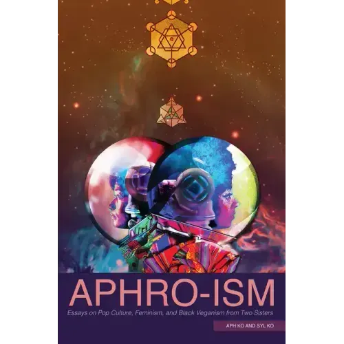 Aphro-Ism: Essays on Pop Culture, Feminism, and Black Veganism from Two Sisters