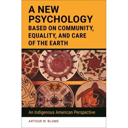 A New Psychology Based on Community, Equality, and Care of the Earth: An Indigenous American Perspective