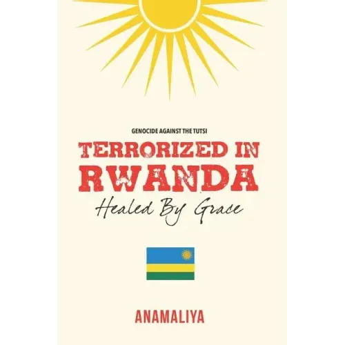 Terrorized in Rwanda: Healed by Grace