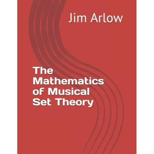 The Mathematics of Musical Set Theory