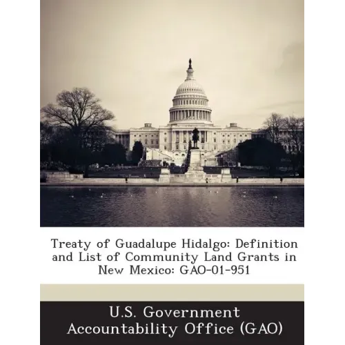 Treaty of Guadalupe Hidalgo: Definition and List of Community Land Grants in New Mexico: Gao-01-951