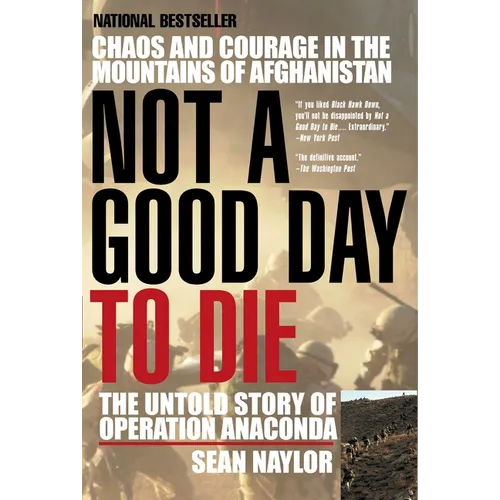 Not a Good Day to Die: The Untold Story of Operation Anaconda