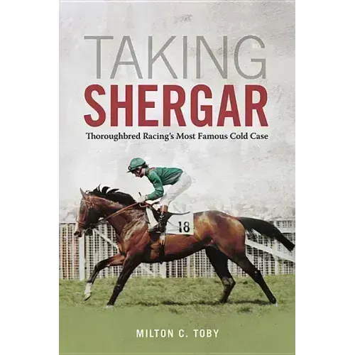 Taking Shergar: Thoroughbred Racing's Most Famous Cold Case