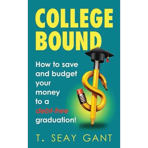 College Bound: How to Save and Budget Your Money to a debt-free Graduation