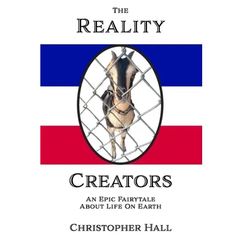 The Reality Creators: An Epic Fairytale About Life On Earth