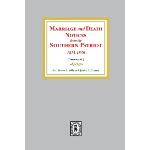 Marriage and Death Notices from the Southern Patriot, 1815-1830. (Volume #1)