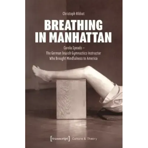 Breathing in Manhattan: Carola Speads - The German Jewish Gymnastics Instructor Who Brought Mindfulness to America