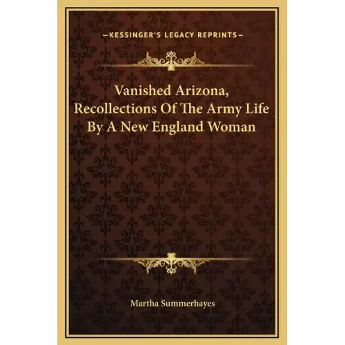 Vanished Arizona, Recollections of the Army Life by a New England Woman