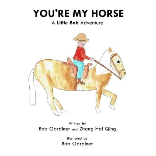 You're My Horse: A Little Bob Adventure