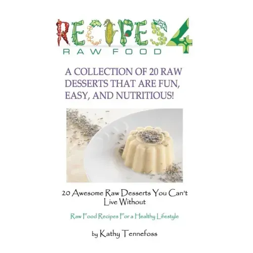 20 Awesome Raw Desserts You Can't Live Without: Raw Food Recipes For A Healthy Lifestyle