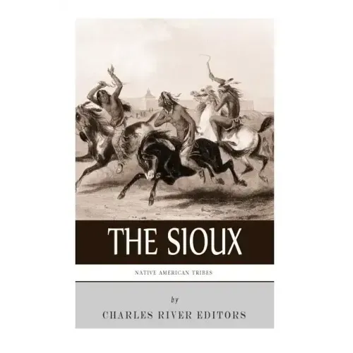 Native American Tribes: The History and Culture of the Sioux
