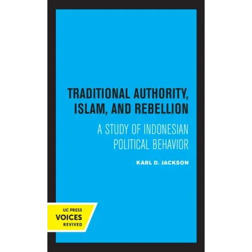 Traditional Authority, Islam, and Rebellion: A Study of Indonesian Political Behavior