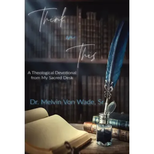 Think on This: A Theological Devotional From My Sacred Desk