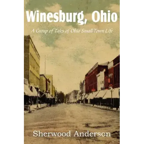Winesburg, Ohio, a Group of Tales of Ohio Small-Town Life