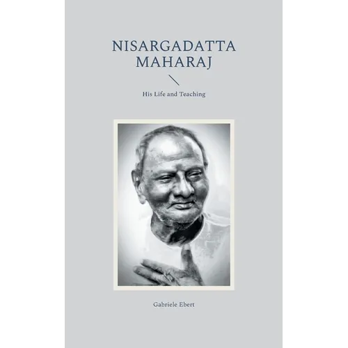 Nisargadatta Maharaj: His Life and Teaching