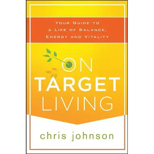 On Target Living: Your Guide to a Life of Balance, Energy, and Vitality