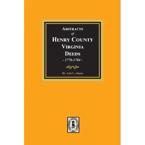 Abstracts of Deeds Henry County, Virginia 1776-1784. (Volume #1)