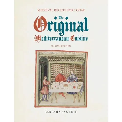 The Original Mediterranean Cuisine: Medieval Recipes for Today, second edition