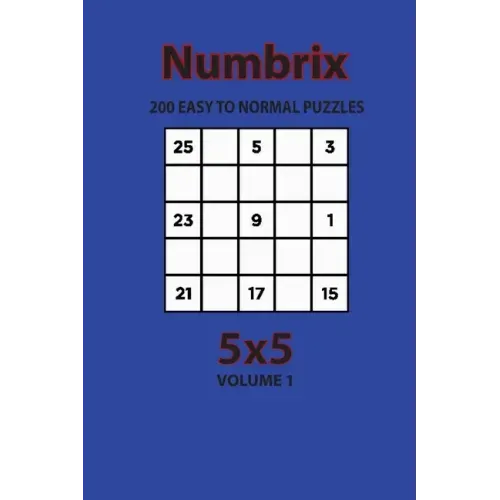 Numbrix - 200 Easy to Normal Puzzles 5x5 (Volume 1)