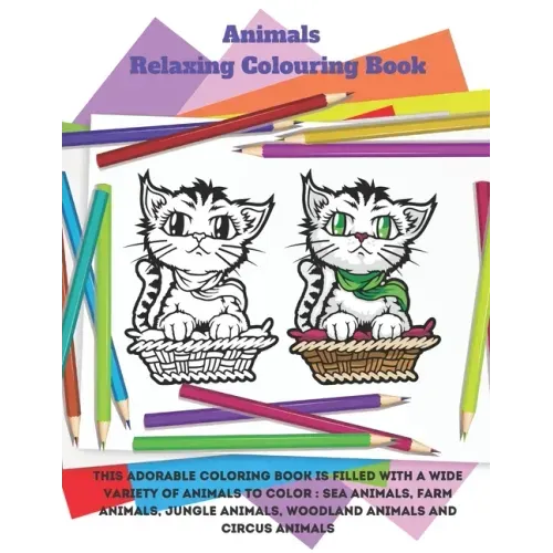 Animals - Relaxing Colouring Book - This adorable coloring book is filled with a wide variety of animals to color: Sea Animals, Farm Animals, Jungle A
