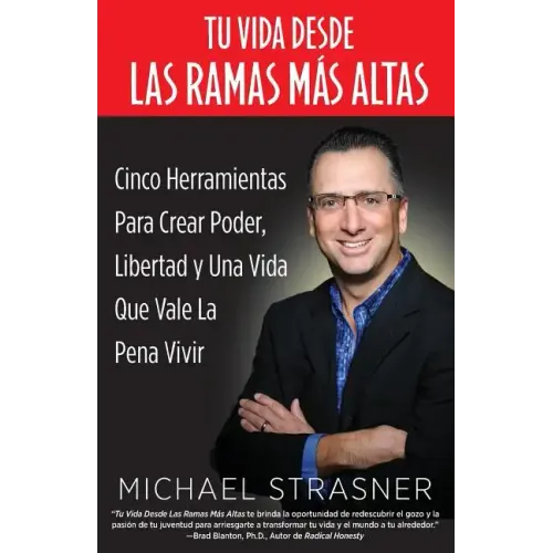 Tu Vida Desde Las Ramas Más Altas: Cinco Herramientas para Crear Poder, Libertad y una Vida que Valga la Pena Vivir