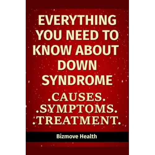 Everything you need to know about Down Syndrome: Causes, Symptoms, Treatment