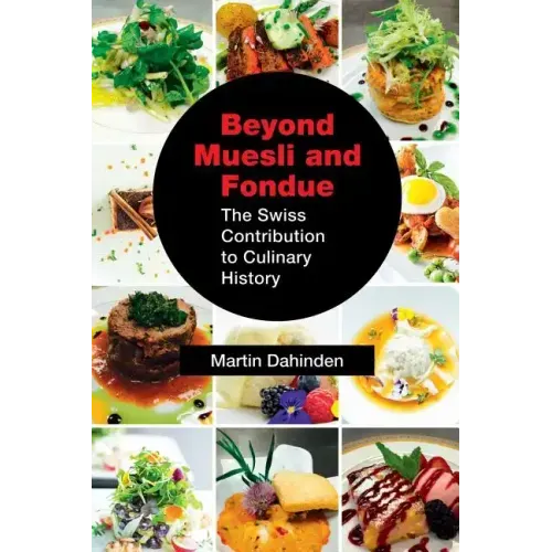 Beyond Muesli and Fondue: The Swiss Contribution to Culinary History