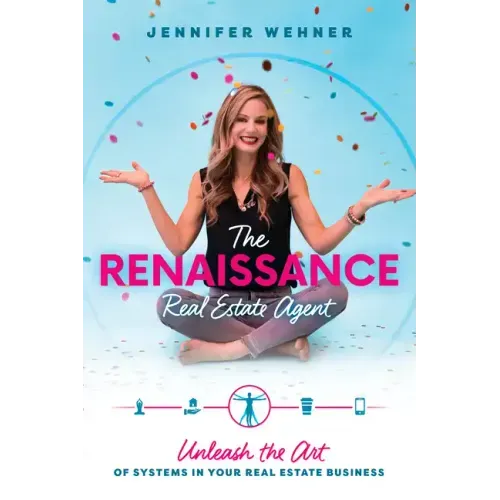 The Renaissance Real Estate Agent: Unleash the Art of Systems in Your Real Estate Business