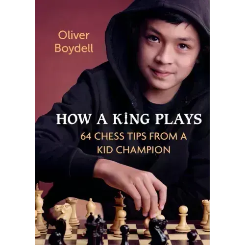How a King Plays: 64 Chess Tips from a Kid Champion