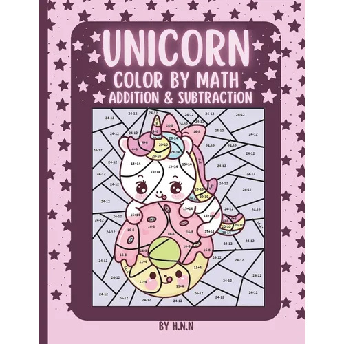 Unicorn Color by Math Addition & Subtraction: 25 Magical Unicorn Coloring Pages with Addition and Subtraction Activities.