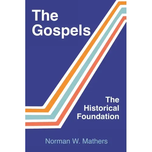 The Gospels The Historical Foundation