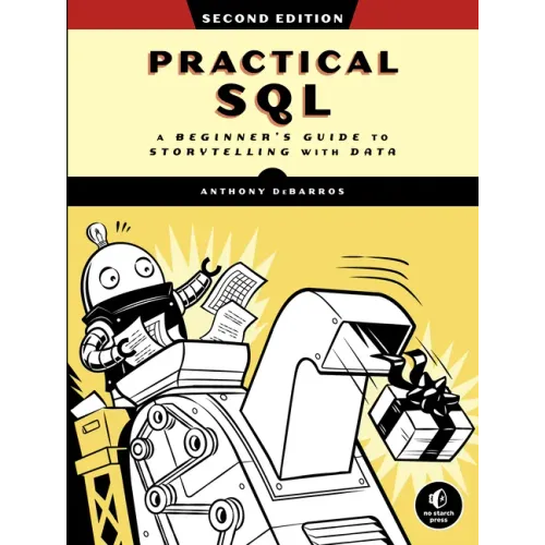 Practical Sql, 2nd Edition: A Beginner's Guide to Storytelling with Data