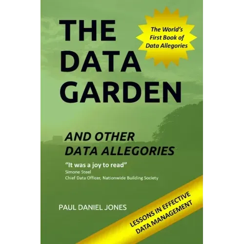 The Data Garden And Other Data Allegories: 6 Lessons in Effective Data Management