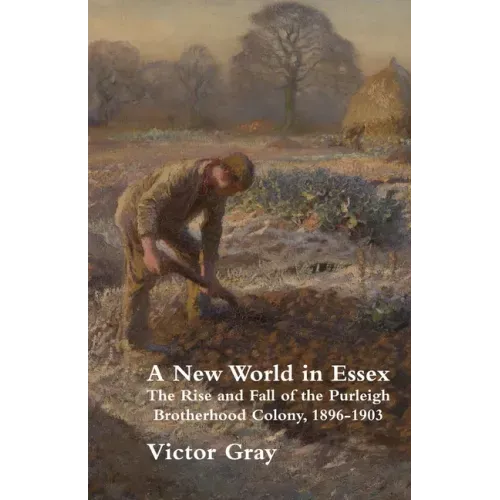 A New World in Essex: The Rise and Fall of the Purleigh Brotherhood Colony, 1896 - 1903