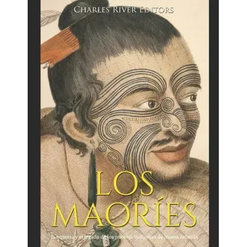 Los maoríes: la historia y el legado de los pueblos indígenas de Nueva Zelanda