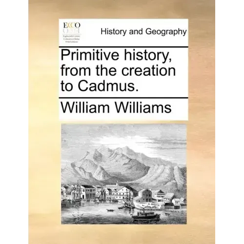 Primitive history, from the creation to Cadmus.