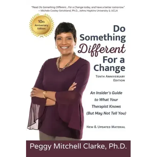 Do Something Different...For a Change: Tenth Anniversary Edition: An Insider's Guide to What Your Therapist Knows (But May Not Tell You)