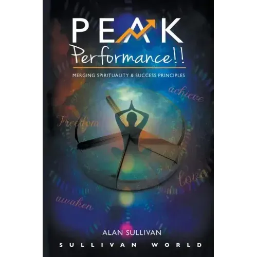 Peak Performance!!: Merging Spirituality and Success Principles