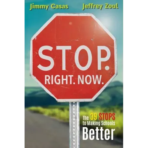 Stop. Right. Now.: The 39 Stops to Making Schools Better