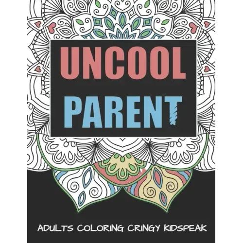 Uncool Parent: An Adult Mandala Coloring Book To Make You Gucci