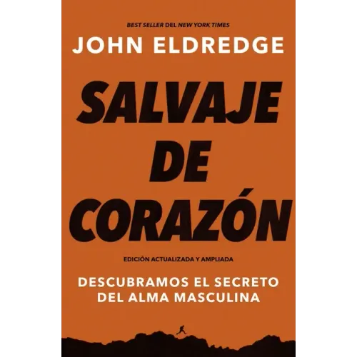 Salvaje de corazón, Edición ampliada: Descubramos el secreto del alma masculina