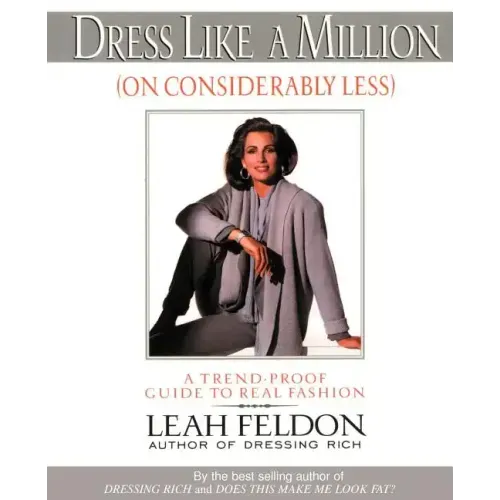 Dress Like a Million (on Considerably Less): A Trend-Proof Guide to Real Fashion