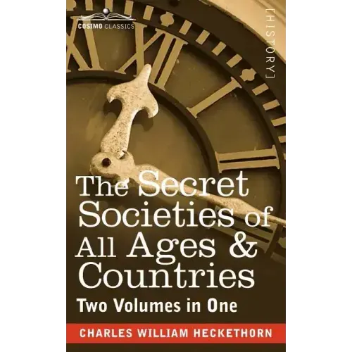 The Secret Societies of All Ages & Countries (Two Volumes in One)