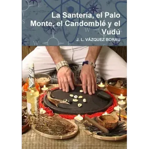 La Santería, el Palo Monte, el Candomblé y el Vudú