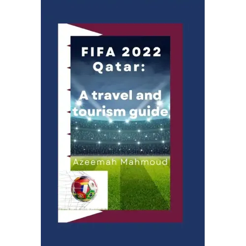 FIFA 2022 Qatar: A travel and tourism guide