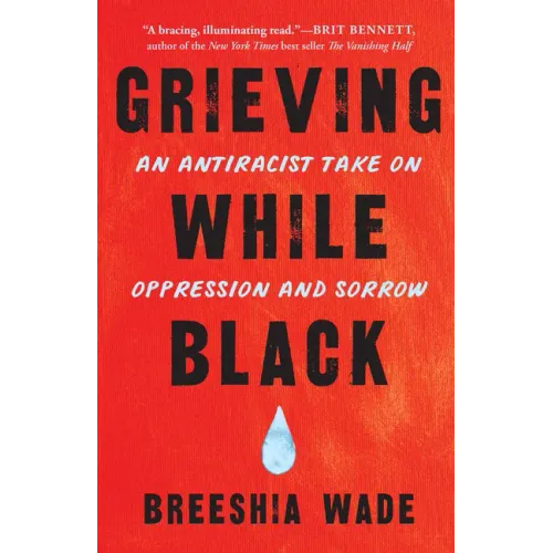 Grieving While Black: An Antiracist Take on Oppression and Sorrow